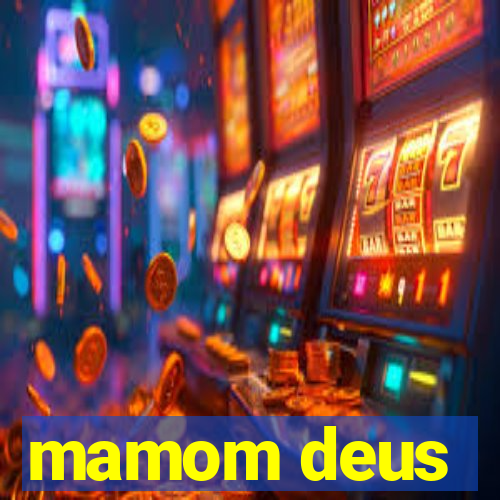 mamom deus